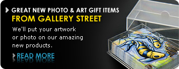 Great new photo and art gift items from Gallery Street We'll put your artwork or photo on our amazing new products